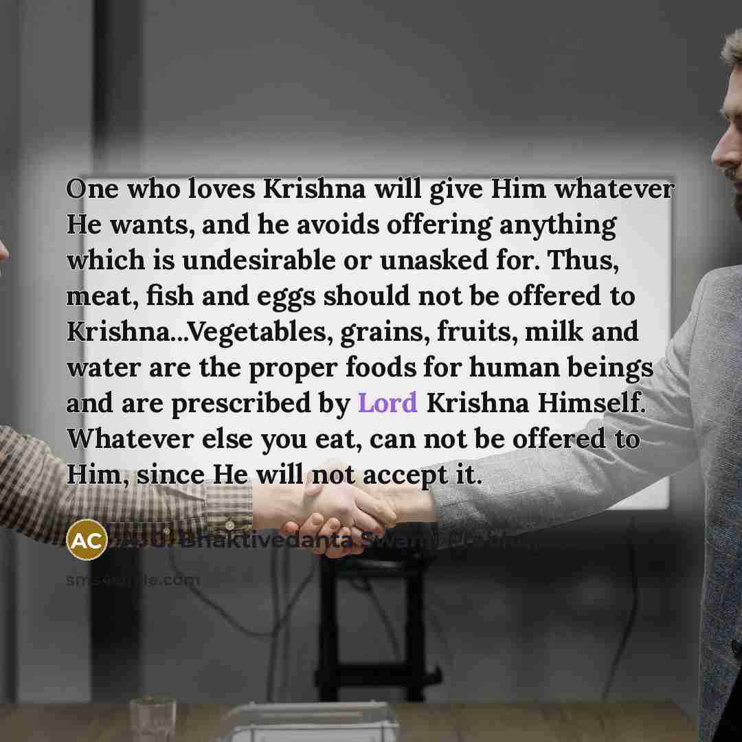 “One who loves Krishna will give Him whatever He wants,…” quote by A. C. Bhaktivedanta Swami Prabhupada