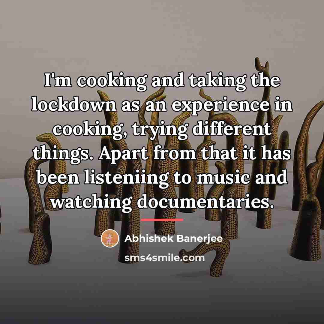 “I'm cooking and taking the lockdown as an experience in…” quote by Abhishek Banerjee