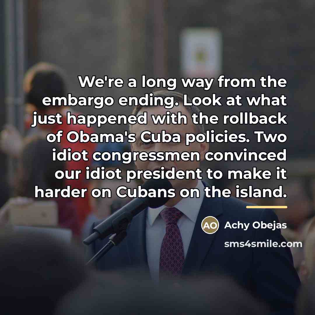 “We're a long way from the embargo ending. Look at…” quote by Achy Obejas