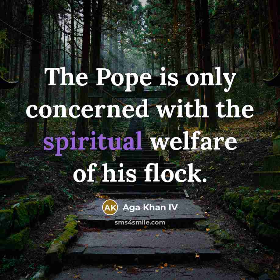 “The Pope is only concerned with the spiritual welfare of…” quote by Aga Khan IV
