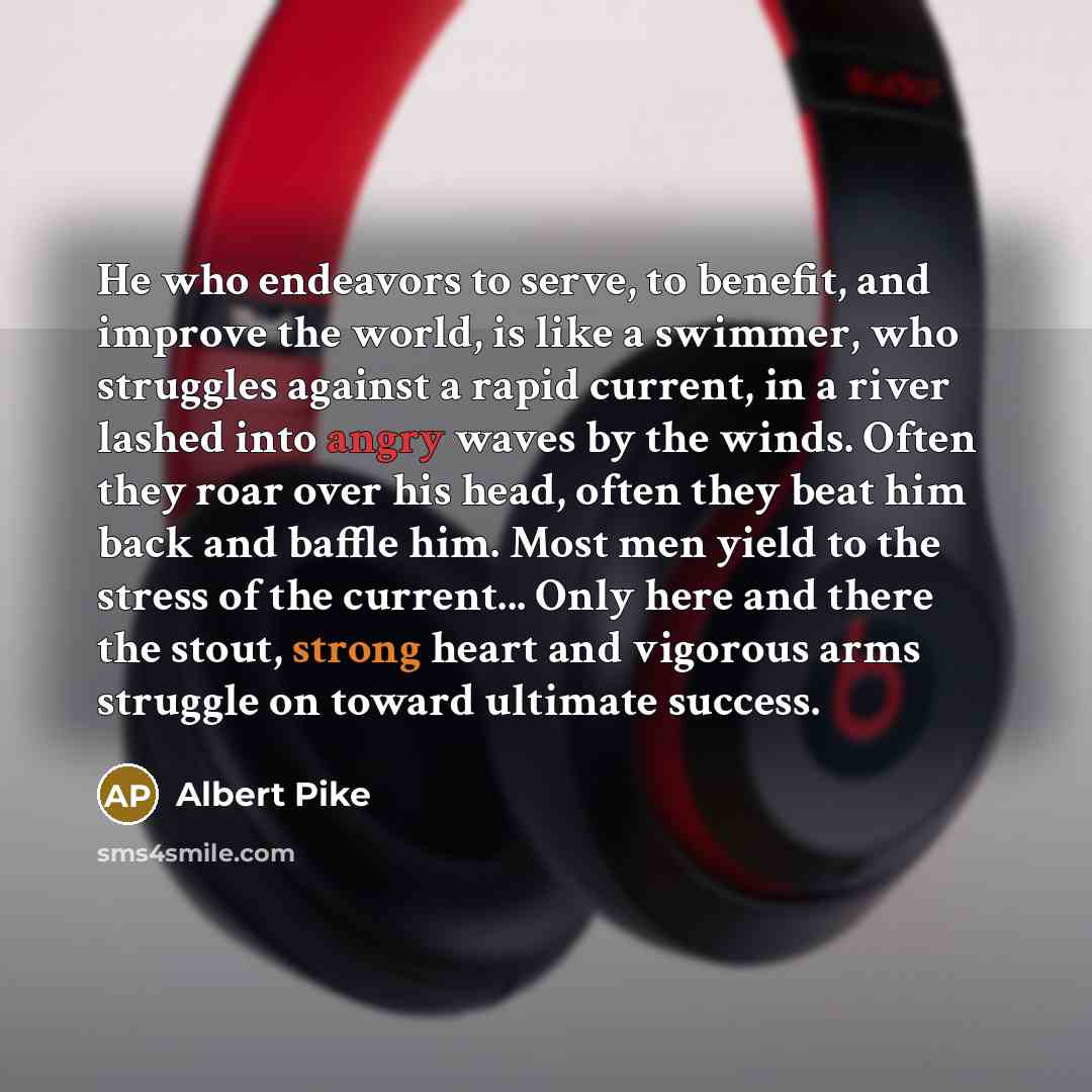 “He who endeavors to serve, to benefit, and improve the…” quote by Albert Pike