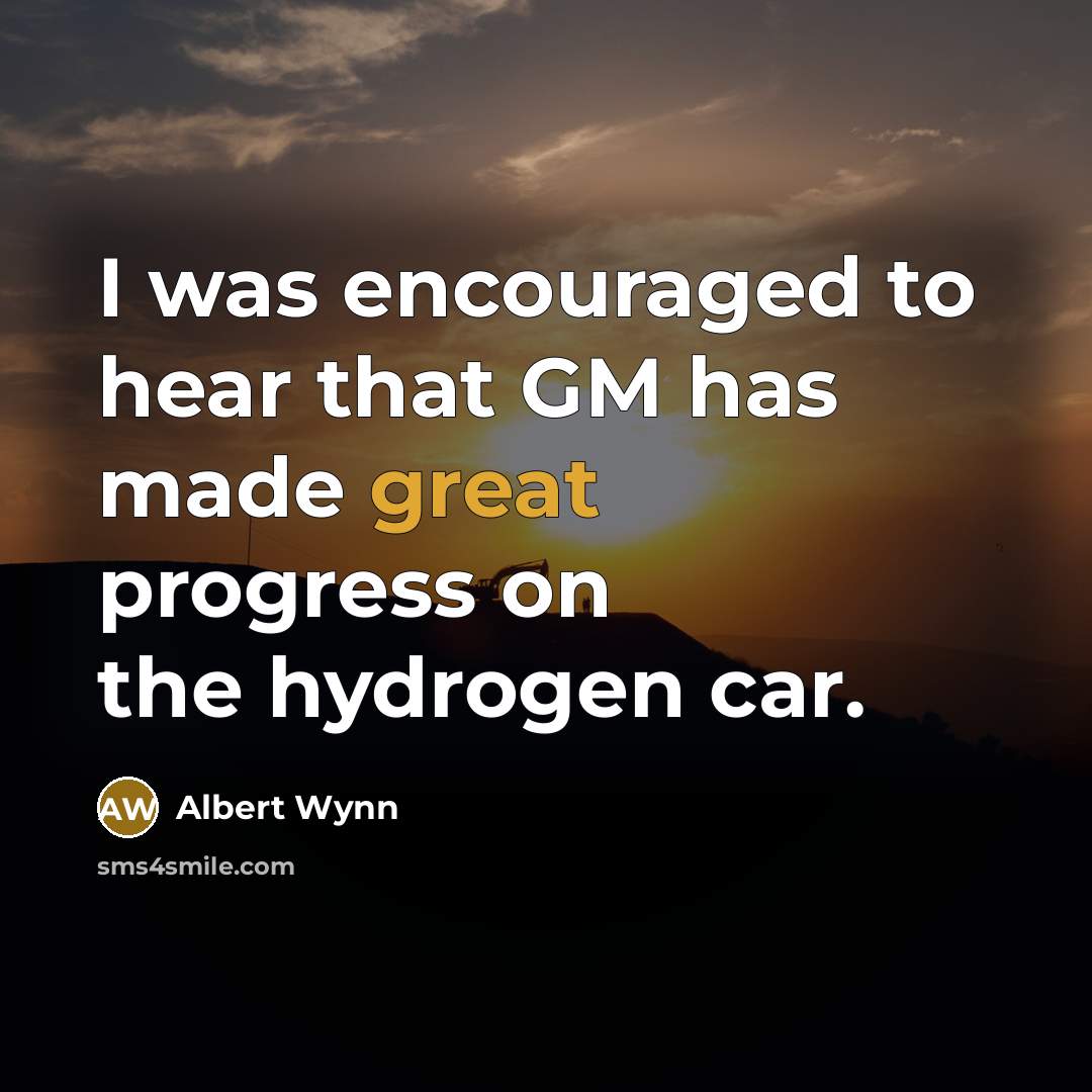 “I was encouraged to hear that GM has made great…” quote by Albert Wynn