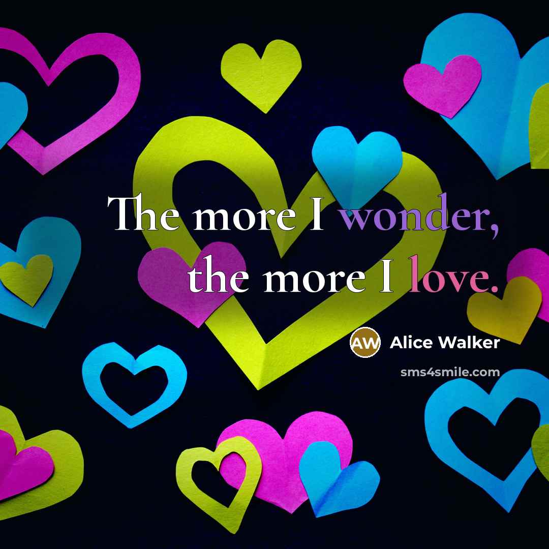 “The more I wonder, the more I love.…” quote by Alice Walker