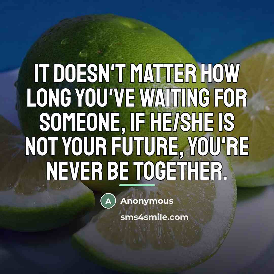 “It doesn't matter how long you've waiting for someone, if…” quote by Anonymous
