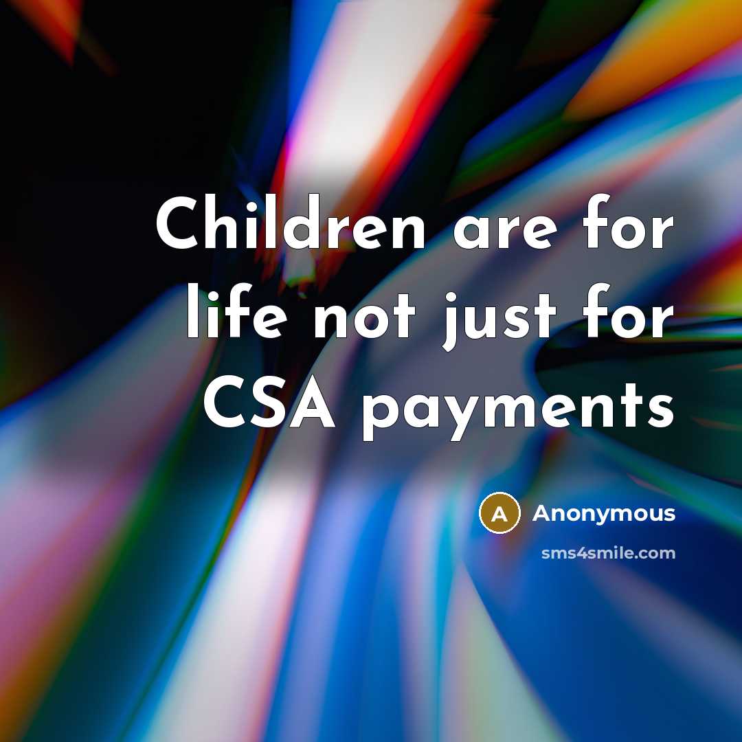 “Children are for life not just for CSA payments…” quote by Anonymous