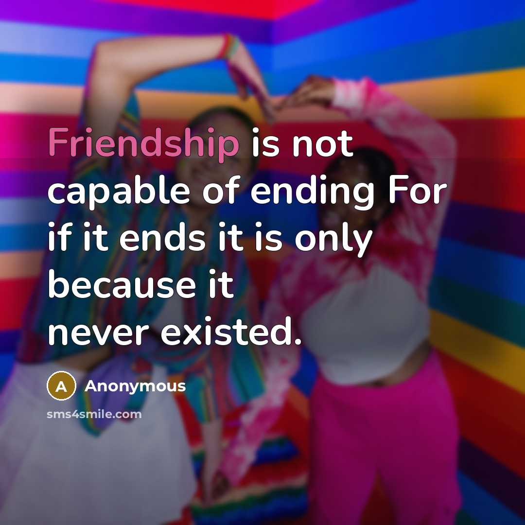 “Friendship is not capable of ending For if it ends…” quote by Anonymous
