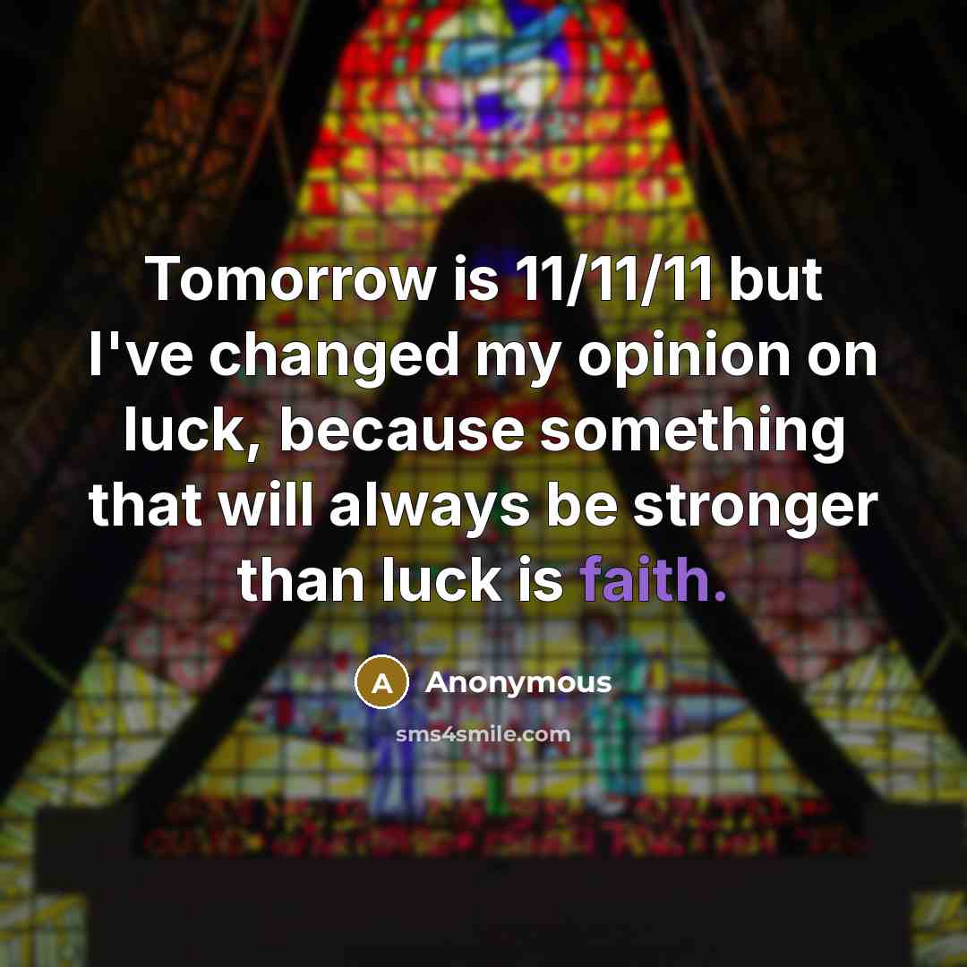 “Tomorrow is 11/11/11 but I've changed my opinion on luck,…” quote by Anonymous