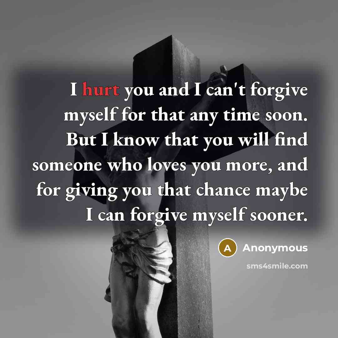 “I hurt you and I can't forgive myself for that…” quote by Anonymous