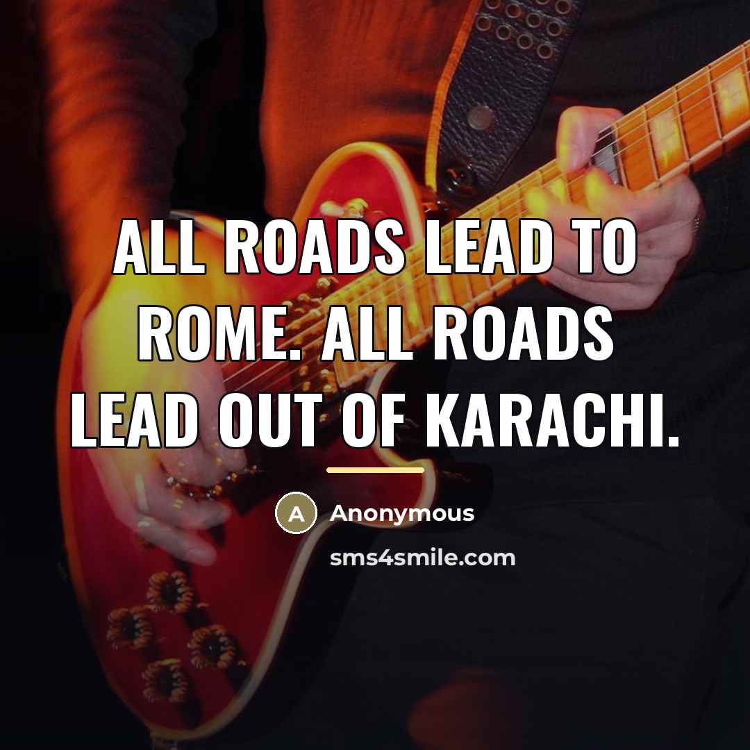 “All roads lead to Rome. All roads lead out of…” quote by Anonymous