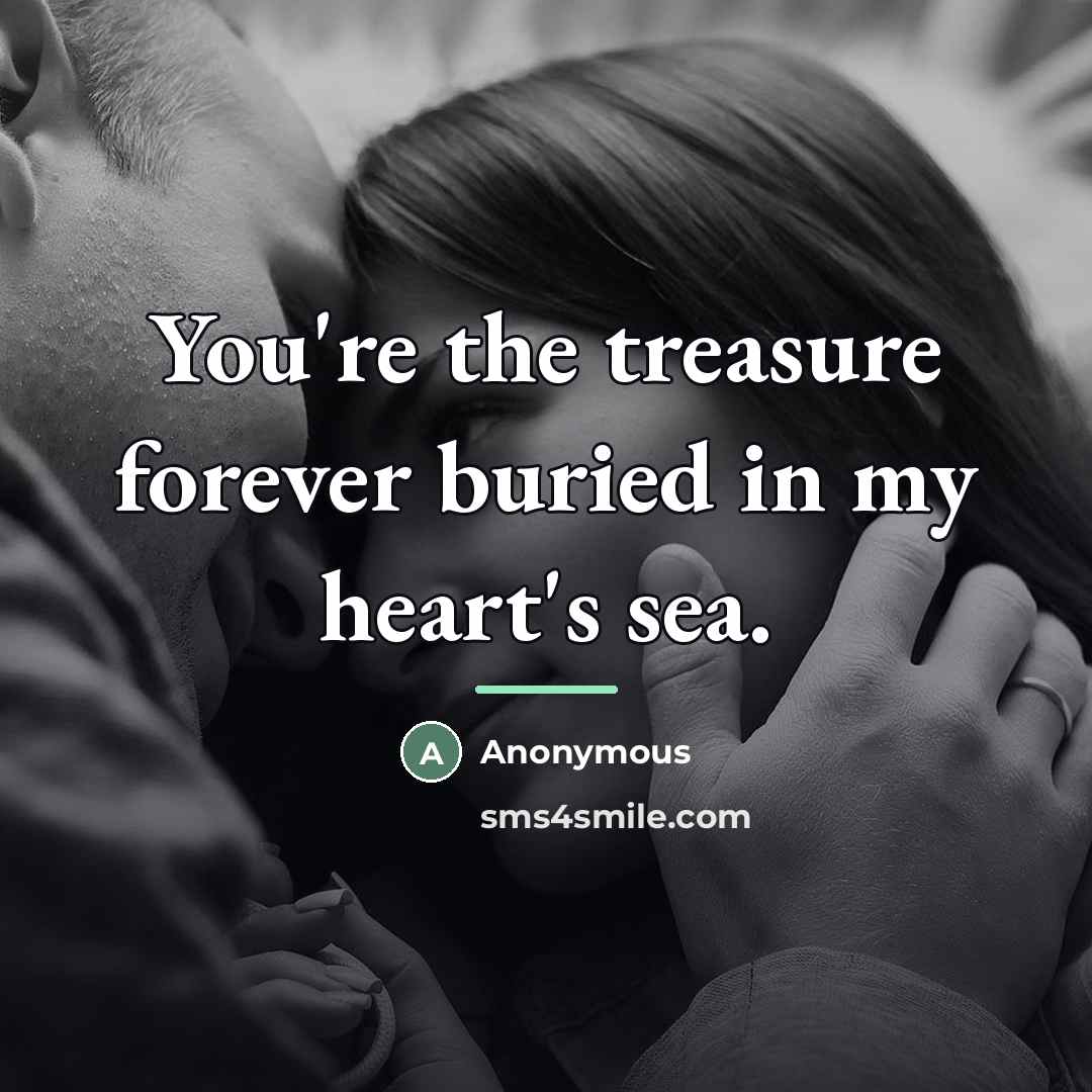“You're the treasure forever buried in my heart's sea.…” quote by Anonymous