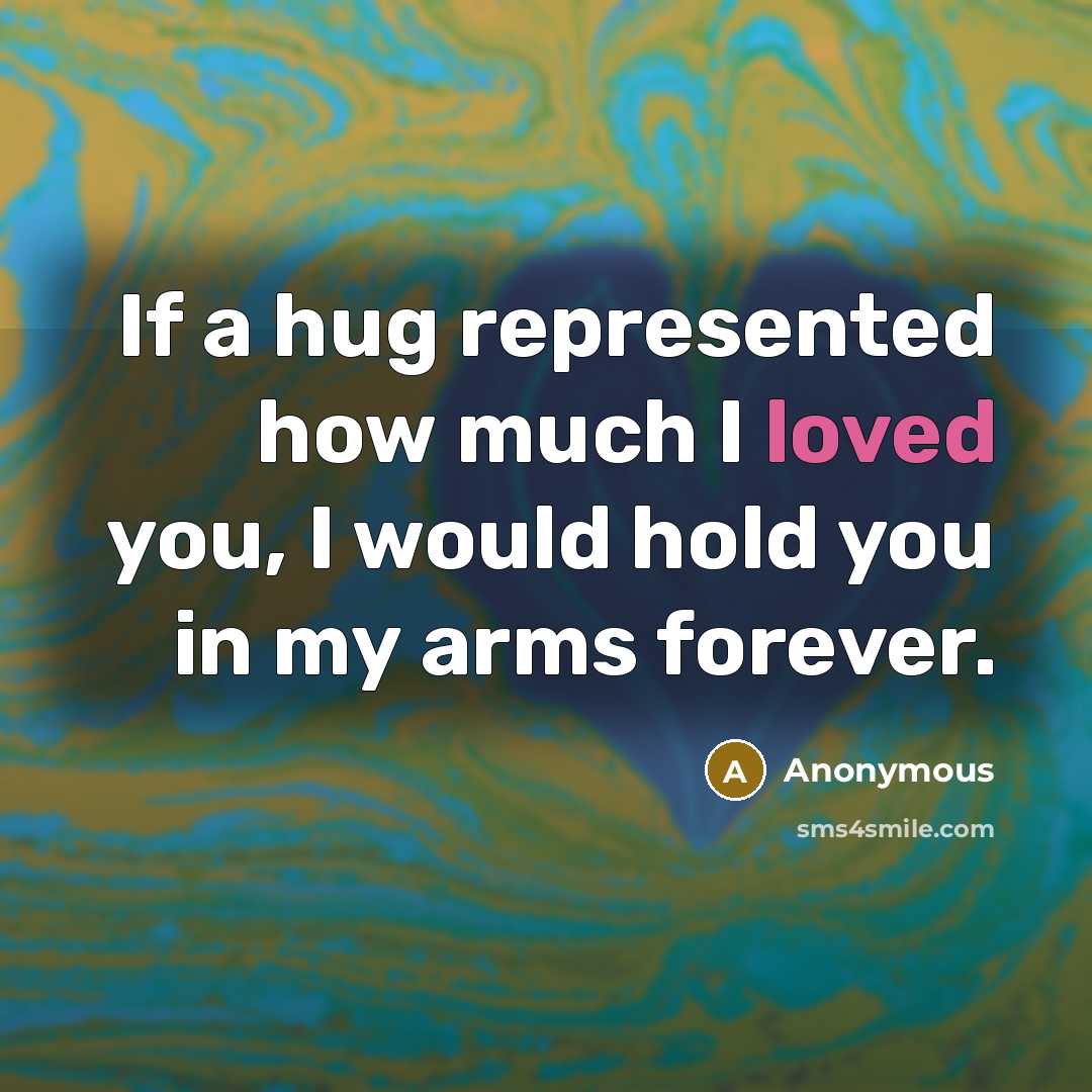 “If a hug represented how much I loved you, I…” quote by Anonymous