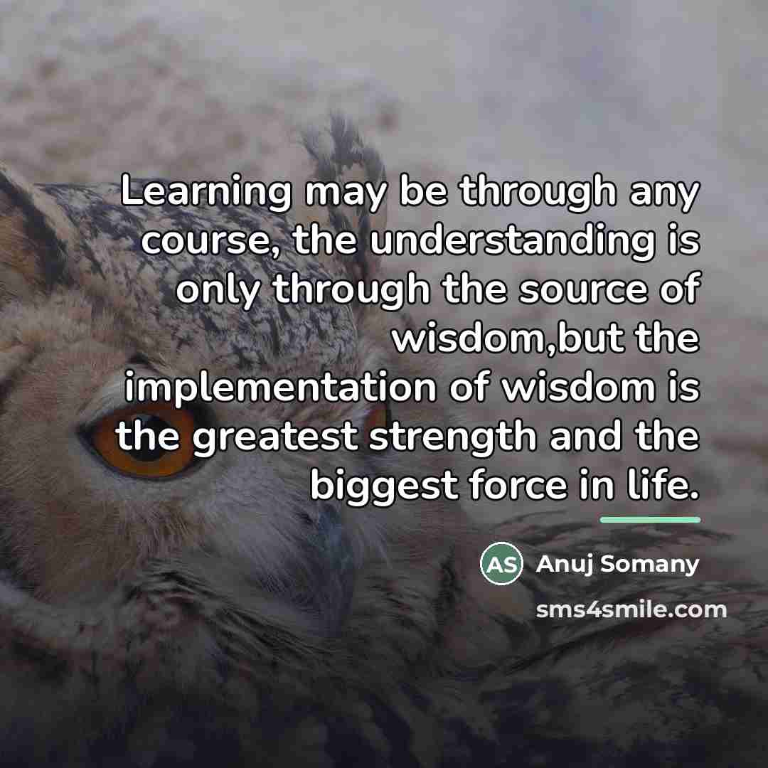 “Learning may be through any course, the understanding is only…” quote by Anuj Somany