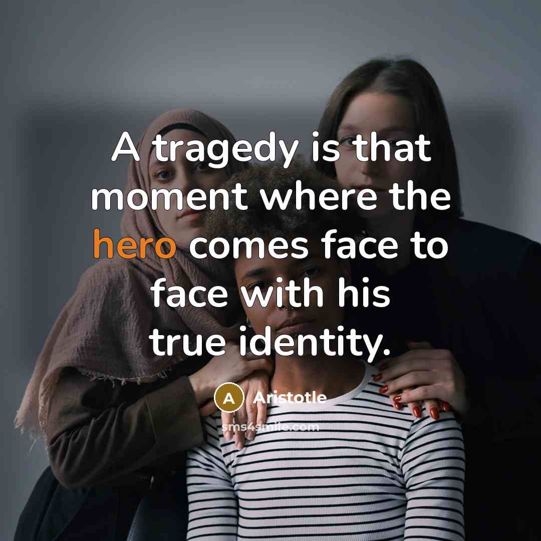 “A tragedy is that moment where the hero comes face…” quote by Aristotle