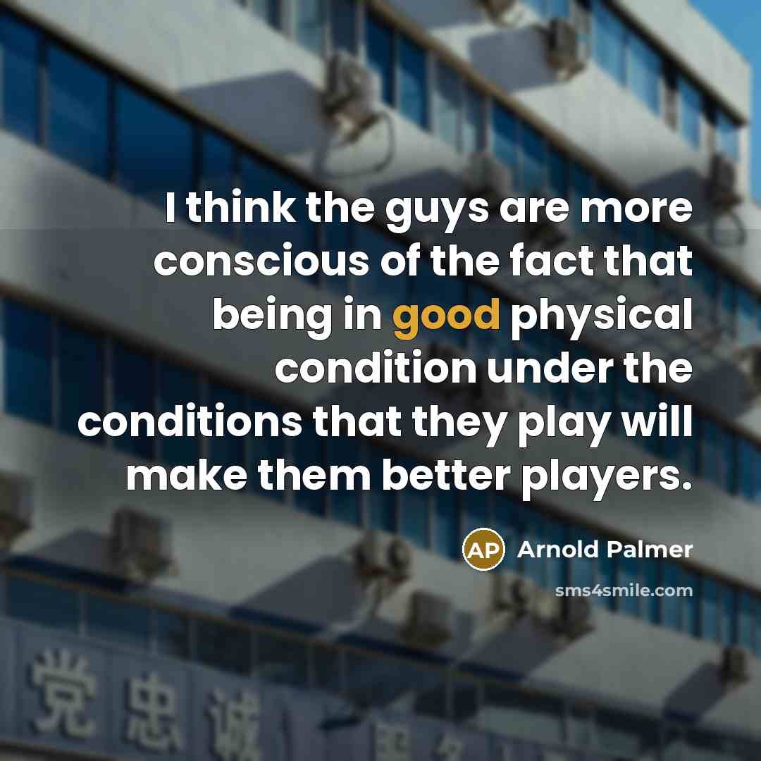 “I think the guys are more conscious of the fact…” quote by Arnold Palmer