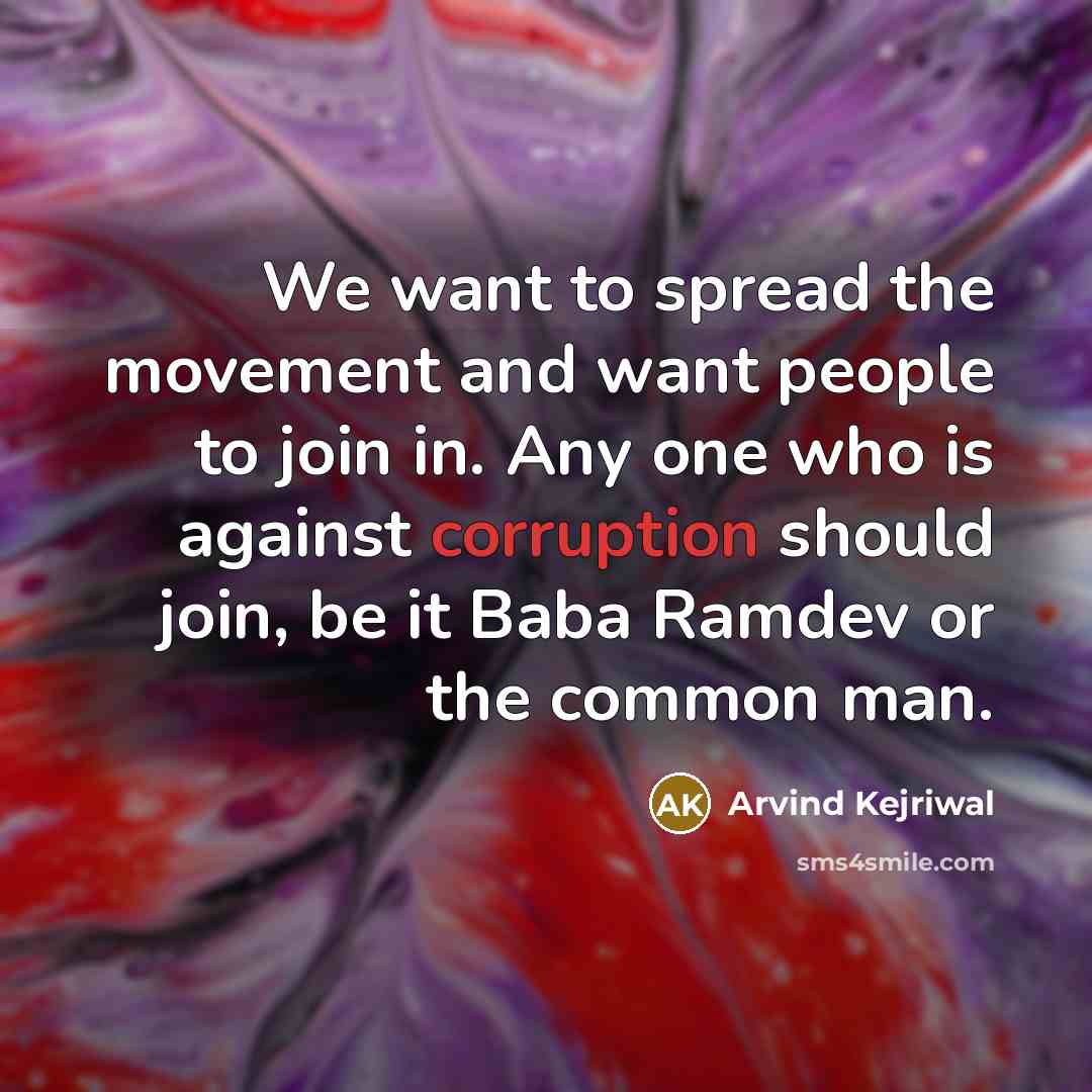 “We want to spread the movement and want people to…” quote by Arvind Kejriwal