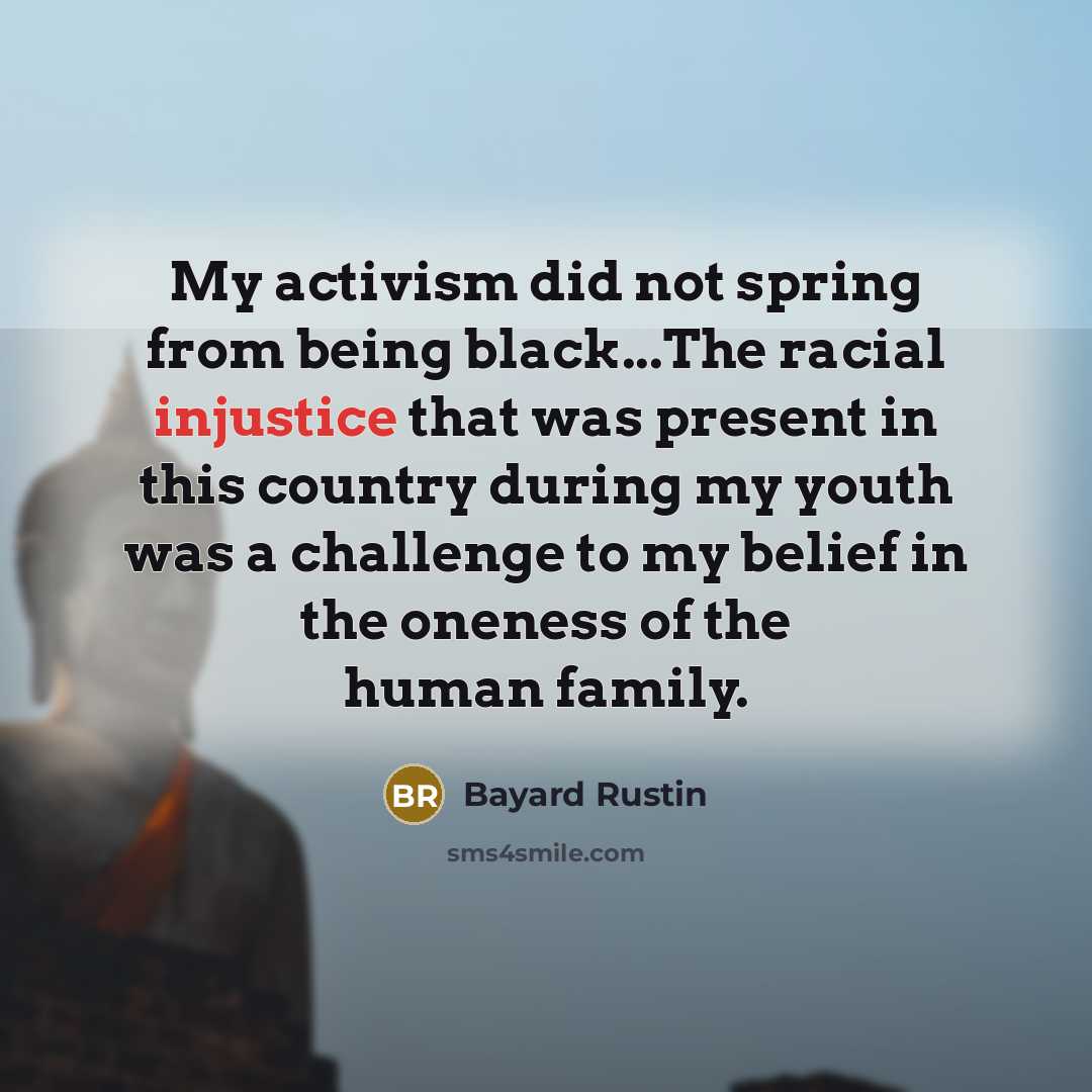 “My activism did not spring from being black...The racial injustice…” quote by Bayard Rustin