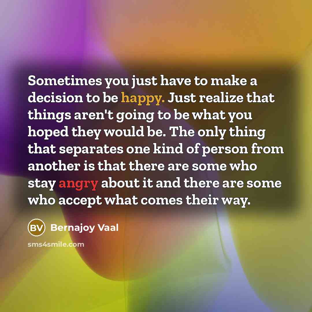 “Sometimes you just have to make a decision to be…” quote by Bernajoy Vaal