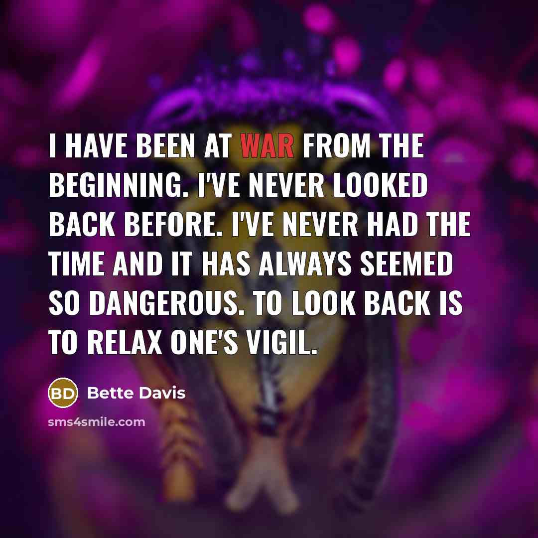 “I have been at war from the beginning. I've never…” quote by Bette Davis