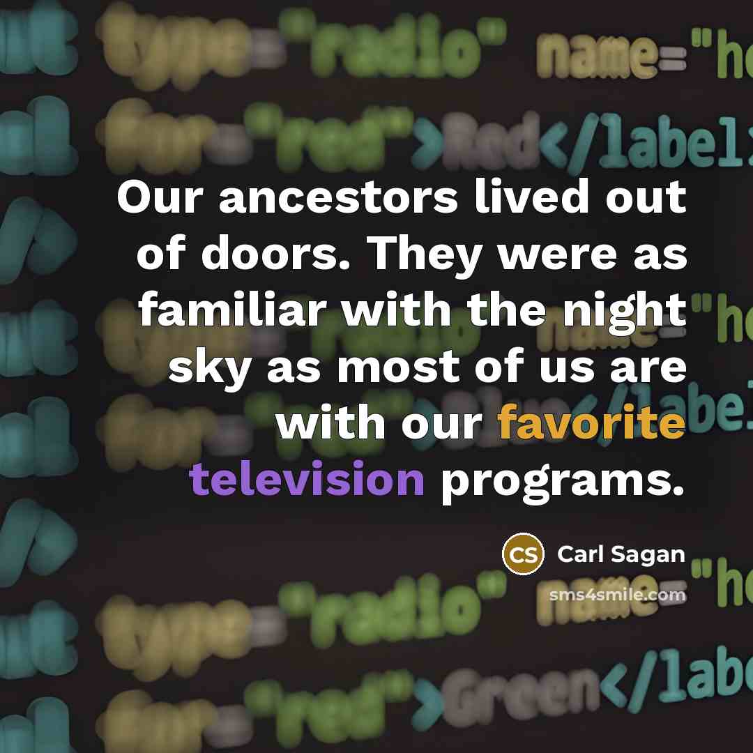 “Our ancestors lived out of doors. They were as familiar…” quote by Carl Sagan