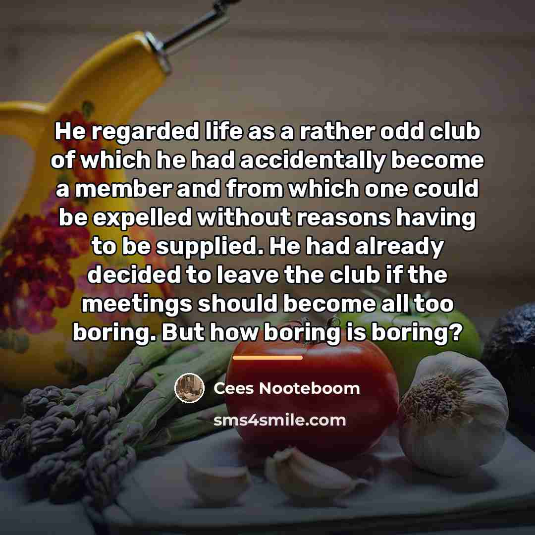 “He regarded life as a rather odd club of which…” quote by Cees Nooteboom