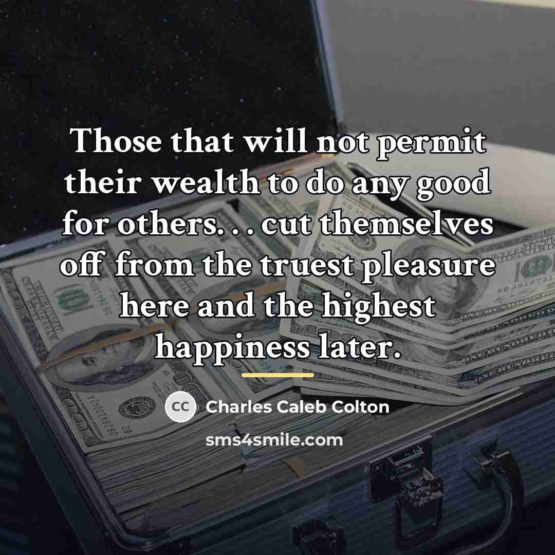 “Those that will not permit their wealth to do any…” quote by Charles Caleb Colton