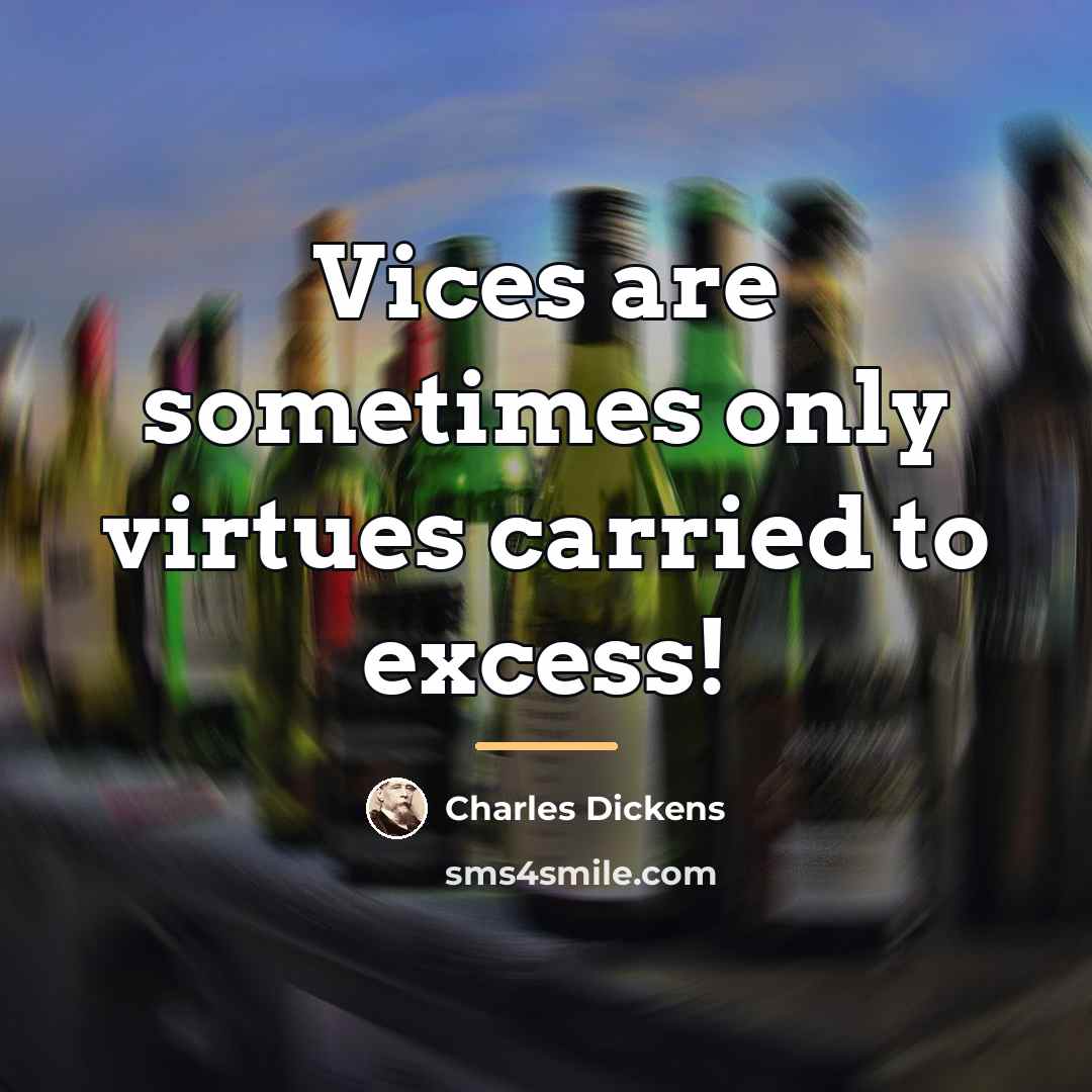 “Vices are sometimes only virtues carried to excess!…” quote by Charles Dickens
