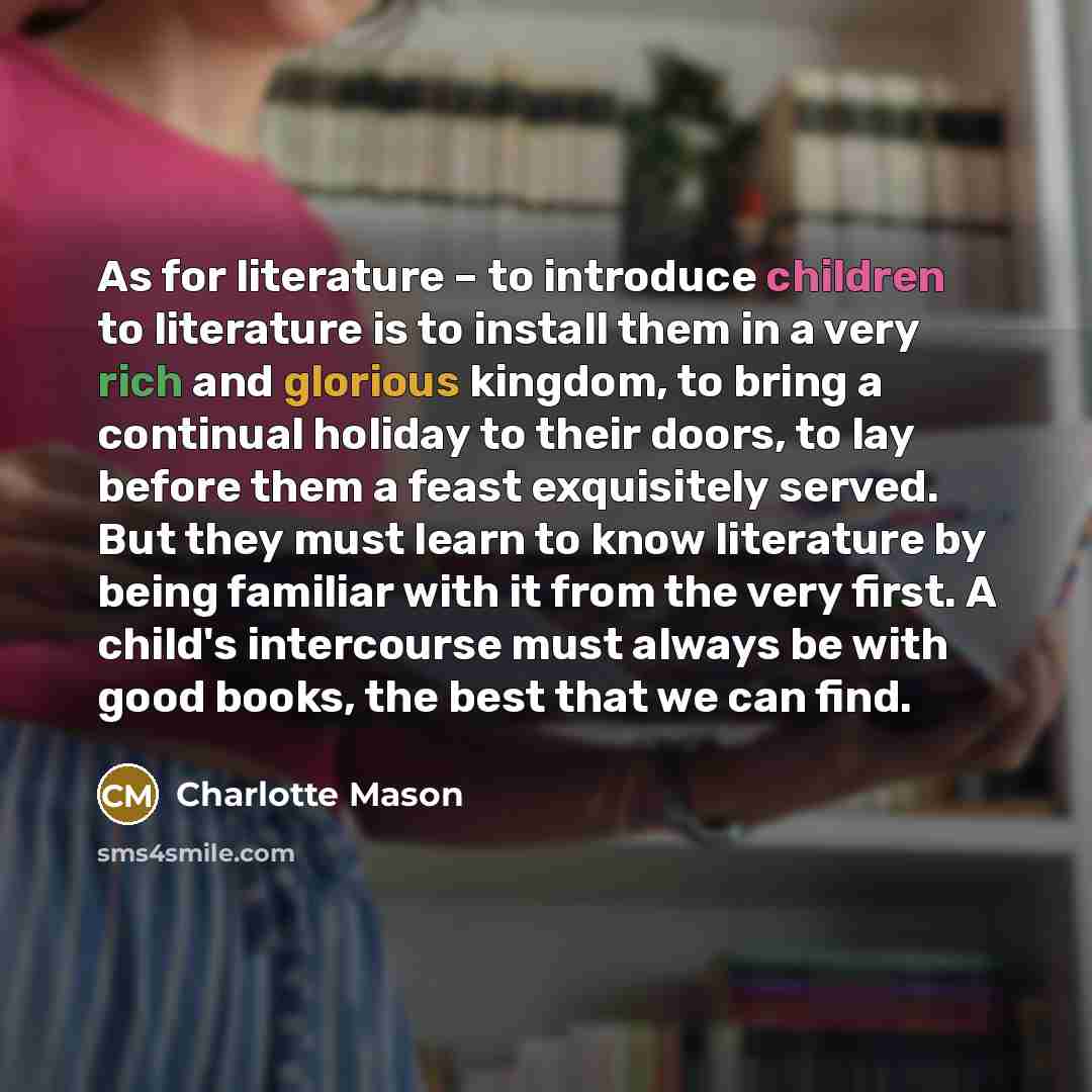“As for literature – to introduce children to literature is…” quote by Charlotte Mason