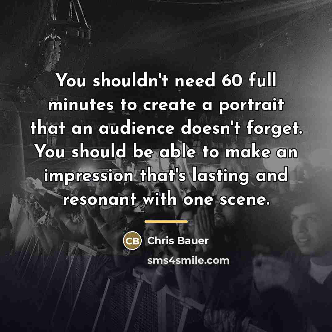 “You shouldn't need 60 full minutes to create a portrait…” quote by Chris Bauer