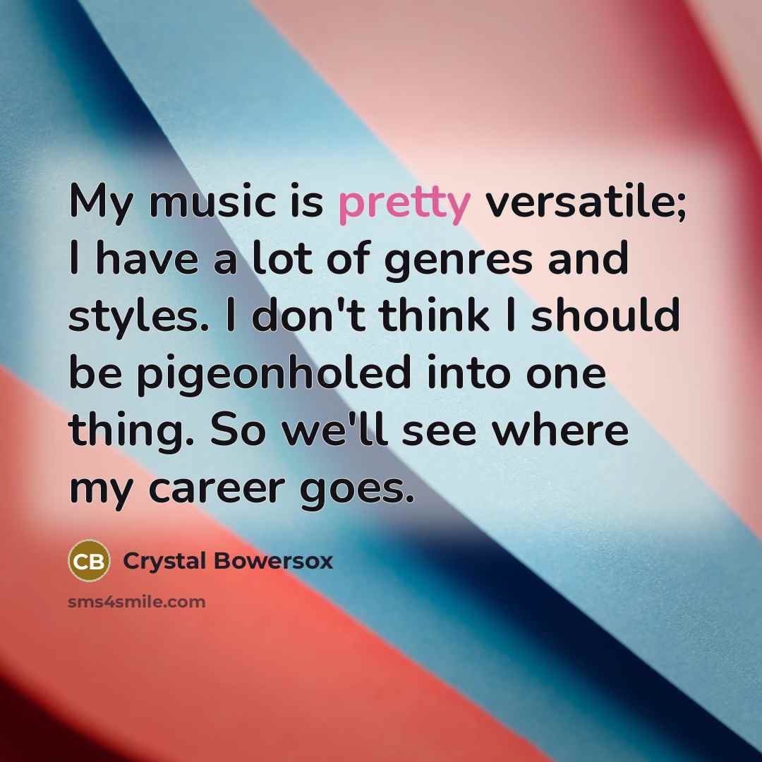 “My music is pretty versatile; I have a lot of…” quote by Crystal Bowersox