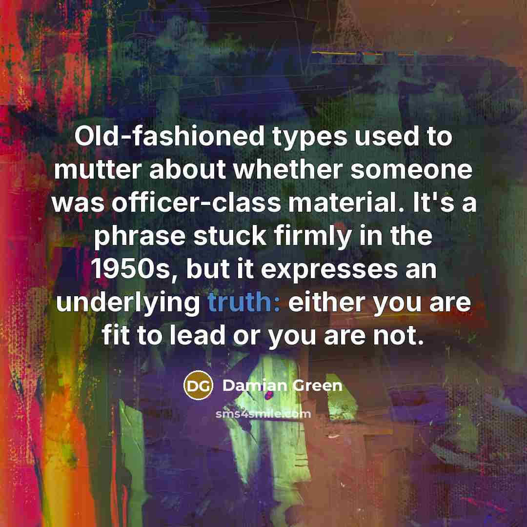 “Old-fashioned types used to mutter about whether someone was officer-class…” quote by Damian Green