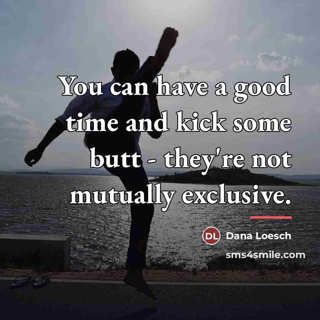 “You can have a good time and kick some butt…” quote by Dana Loesch