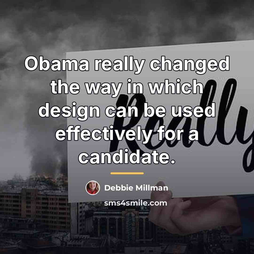 “Obama really changed the way in which design can be…” quote by Debbie Millman