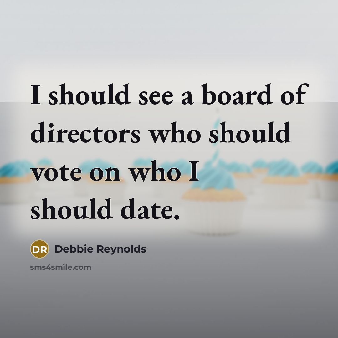 “I should see a board of directors who should vote…” quote by Debbie Reynolds