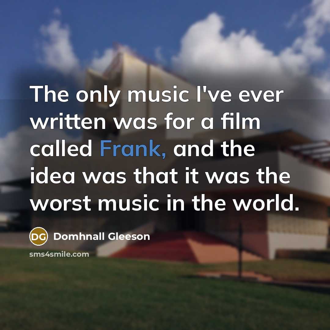 “The only music I've ever written was for a film…” quote by Domhnall Gleeson