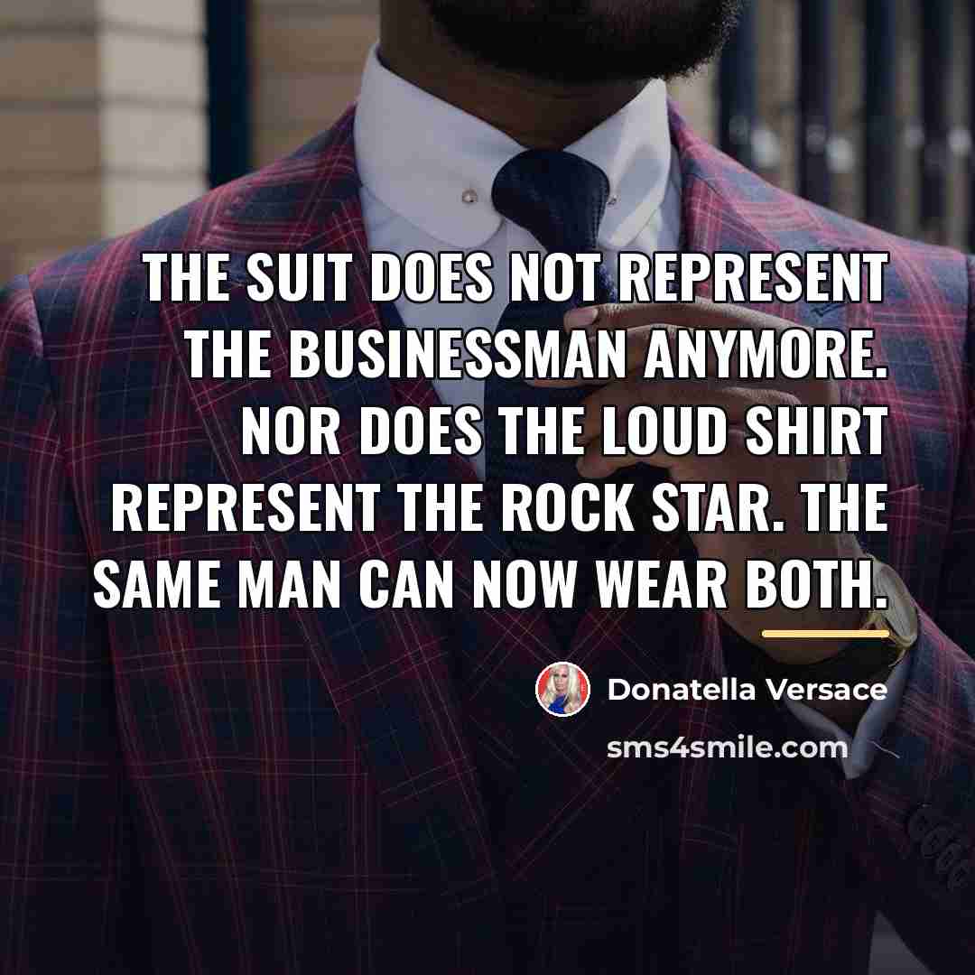 “The suit does not represent the businessman anymore. Nor does…” quote by Donatella Versace