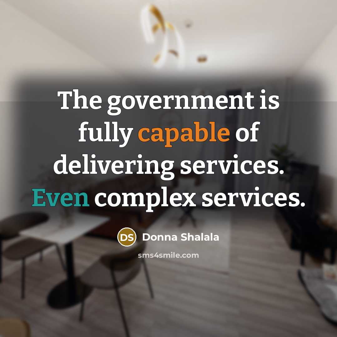 “The government is fully capable of delivering services. Even complex…” quote by Donna Shalala