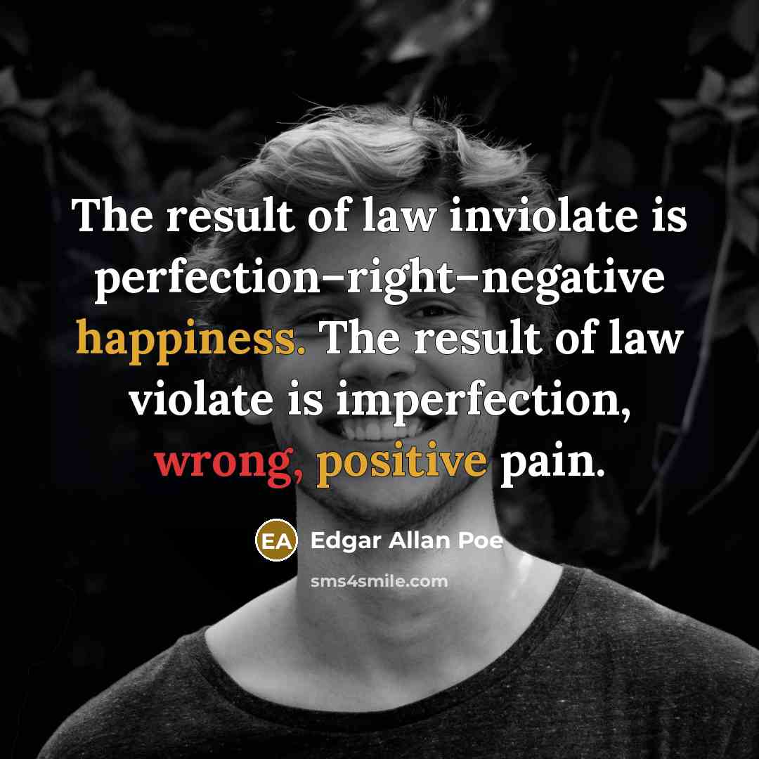 “The result of law inviolate is perfection–right–negative happiness. The result…” quote by Edgar Allan Poe