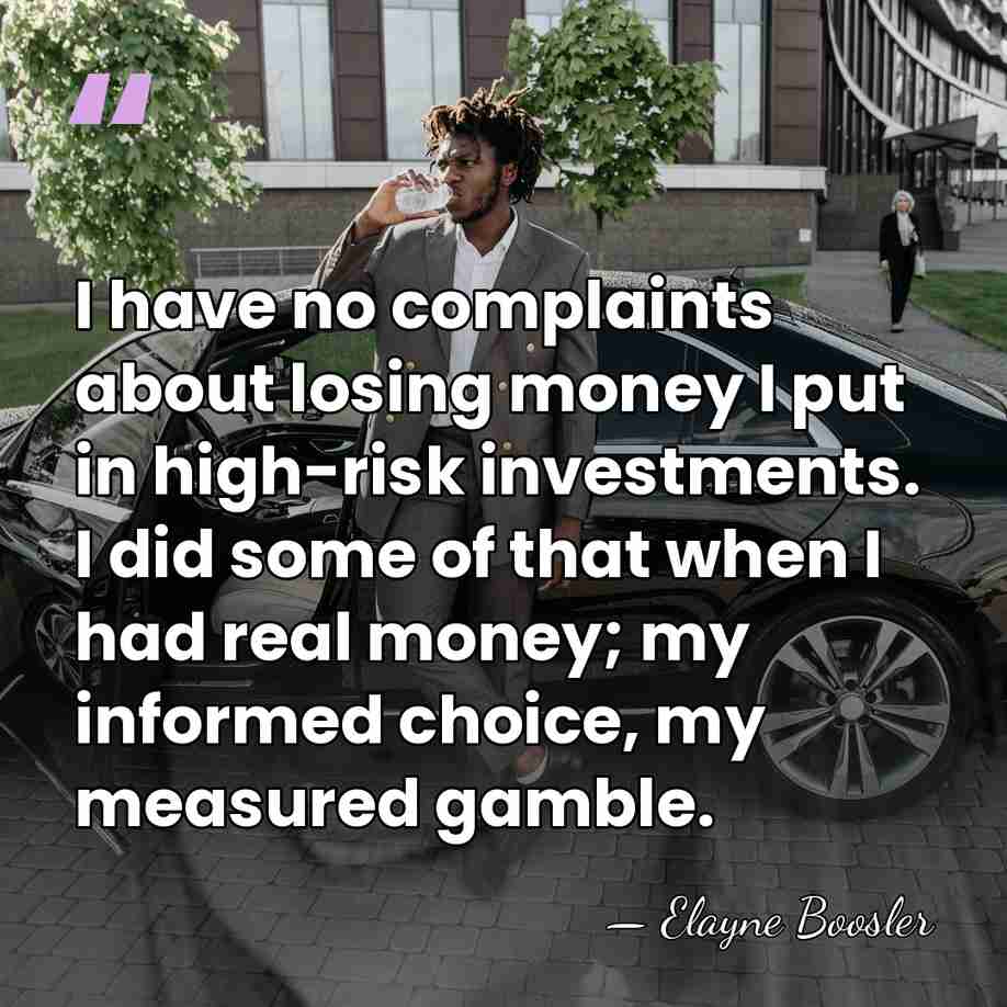 I have no complaints about losing money I put in high-risk investments.&hellip; - Elayne Boosler