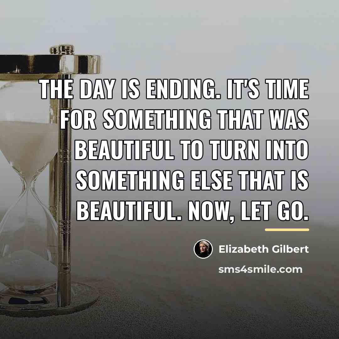 “The day is ending. It's time for something that was…” quote by Elizabeth Gilbert