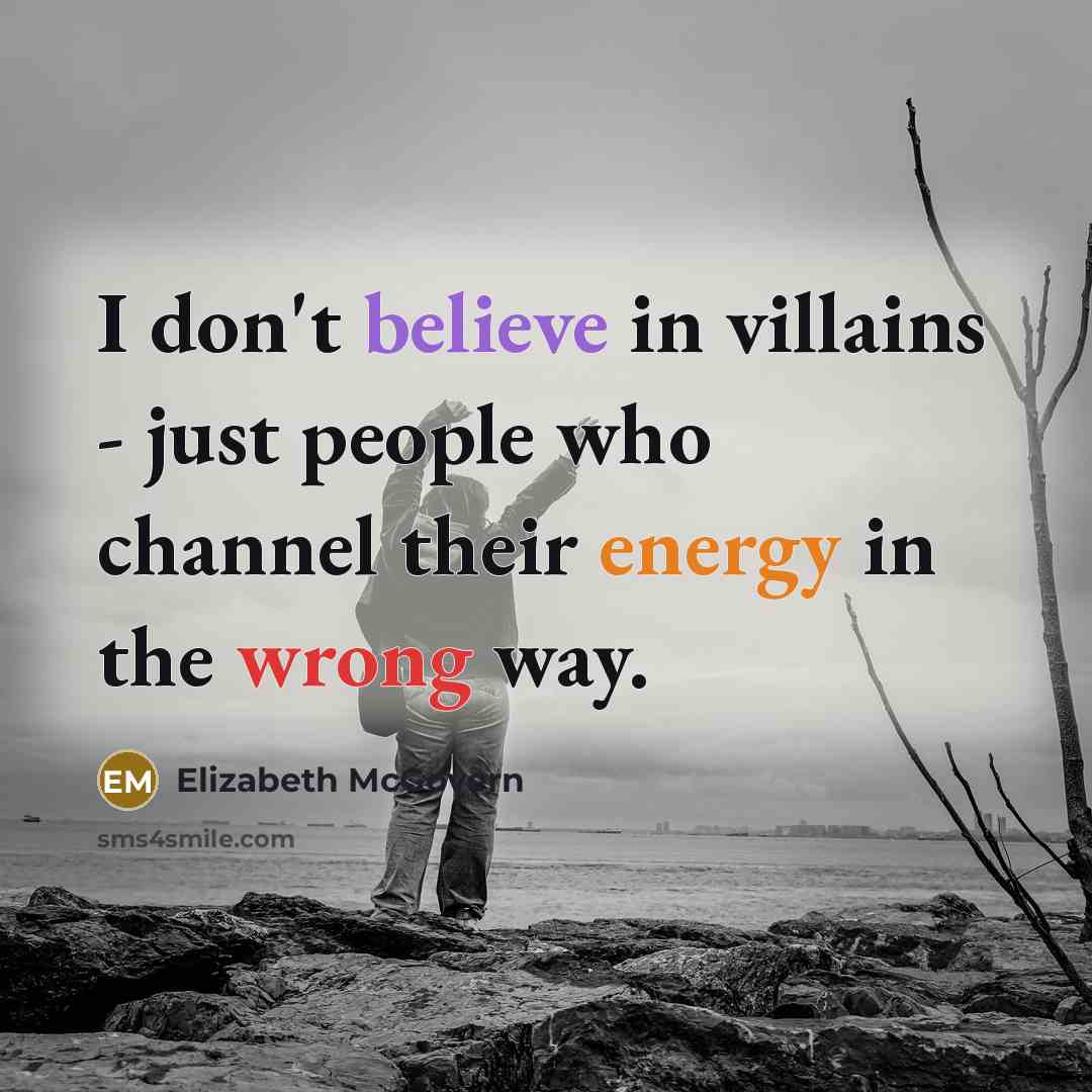 “I don't believe in villains - just people who channel…” quote by Elizabeth McGovern