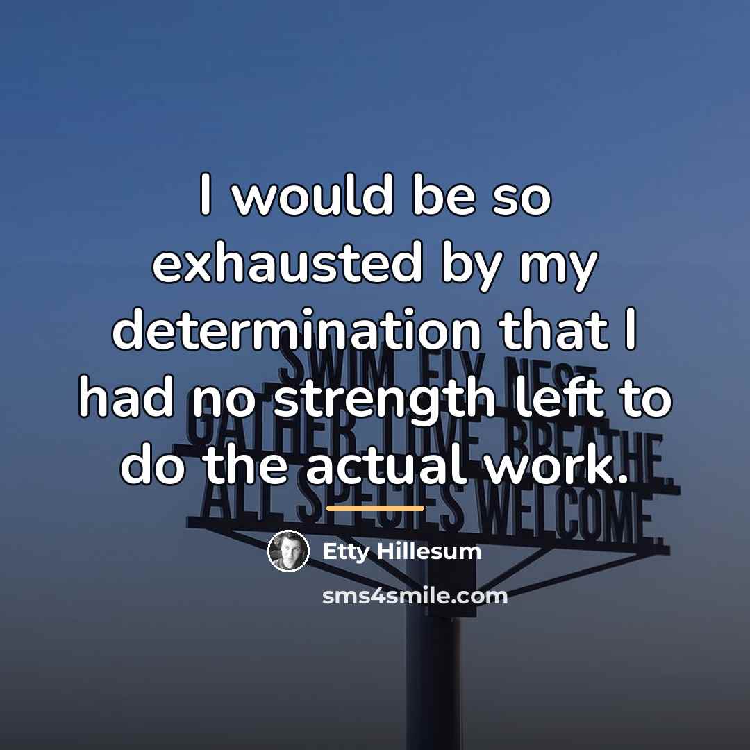 “I would be so exhausted by my determination that I…” quote by Etty Hillesum