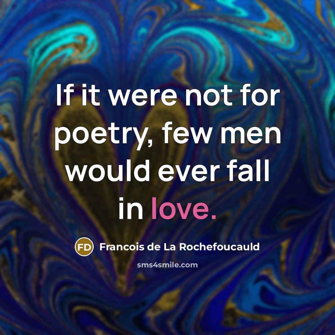“If it were not for poetry, few men would ever…” quote by Francois de La Rochefoucauld