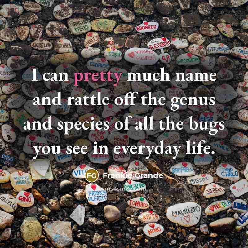 “I can pretty much name and rattle off the genus…” quote by Frankie Grande