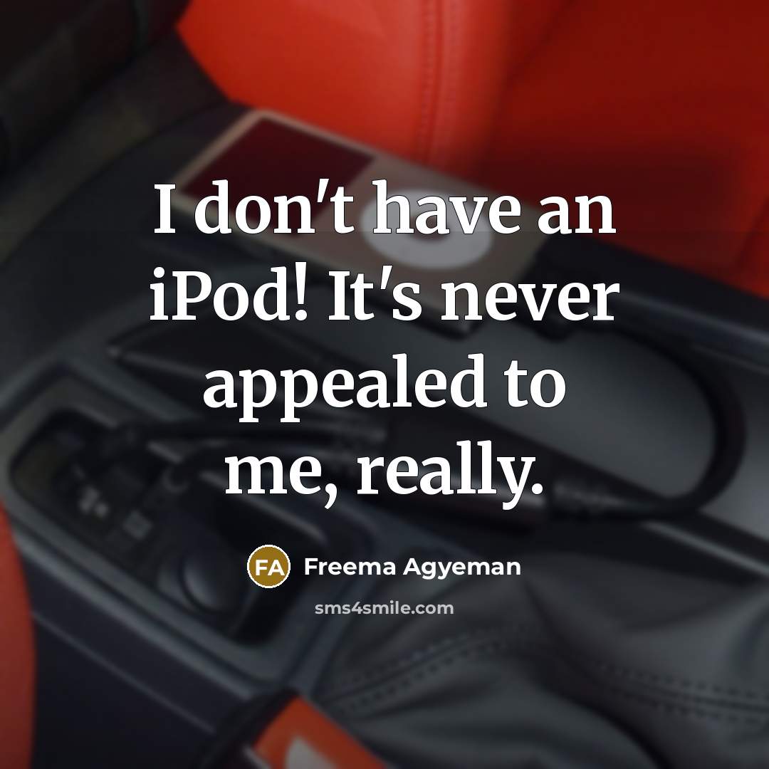 “I don't have an iPod! It's never appealed to me,…” quote by Freema Agyeman