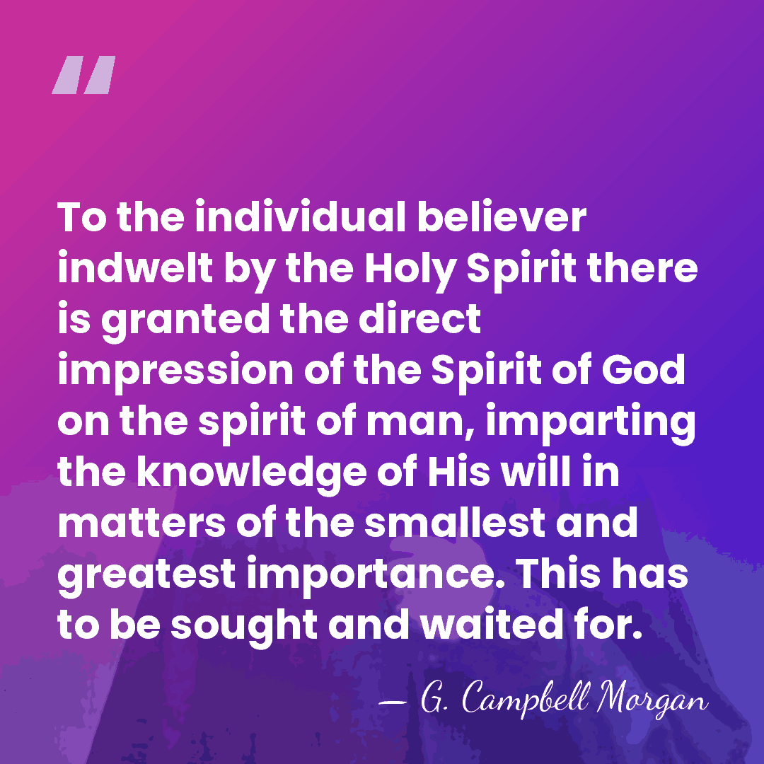 To the individual believer indwelt by the Holy Spirit there is granted&hellip; - G. Campbell Morgan