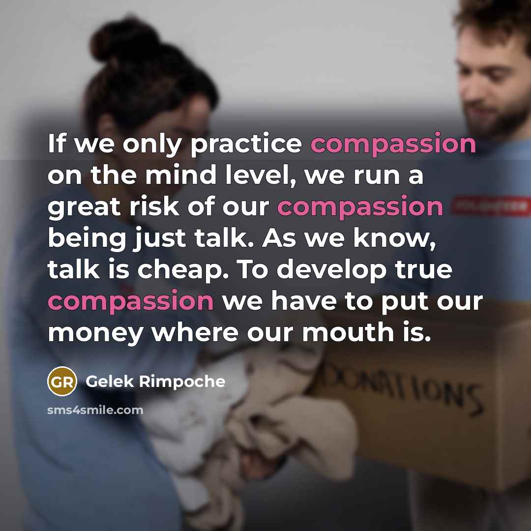 “If we only practice compassion on the mind level, we…” quote by Gelek Rimpoche