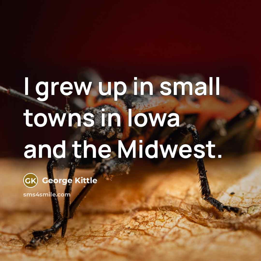 “I grew up in small towns in Iowa and the…” quote by George Kittle