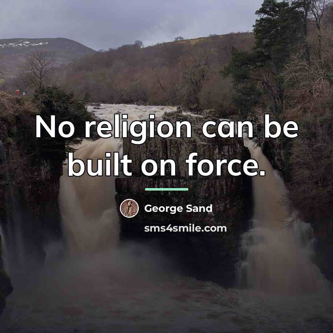 “No religion can be built on force.…” quote by George Sand