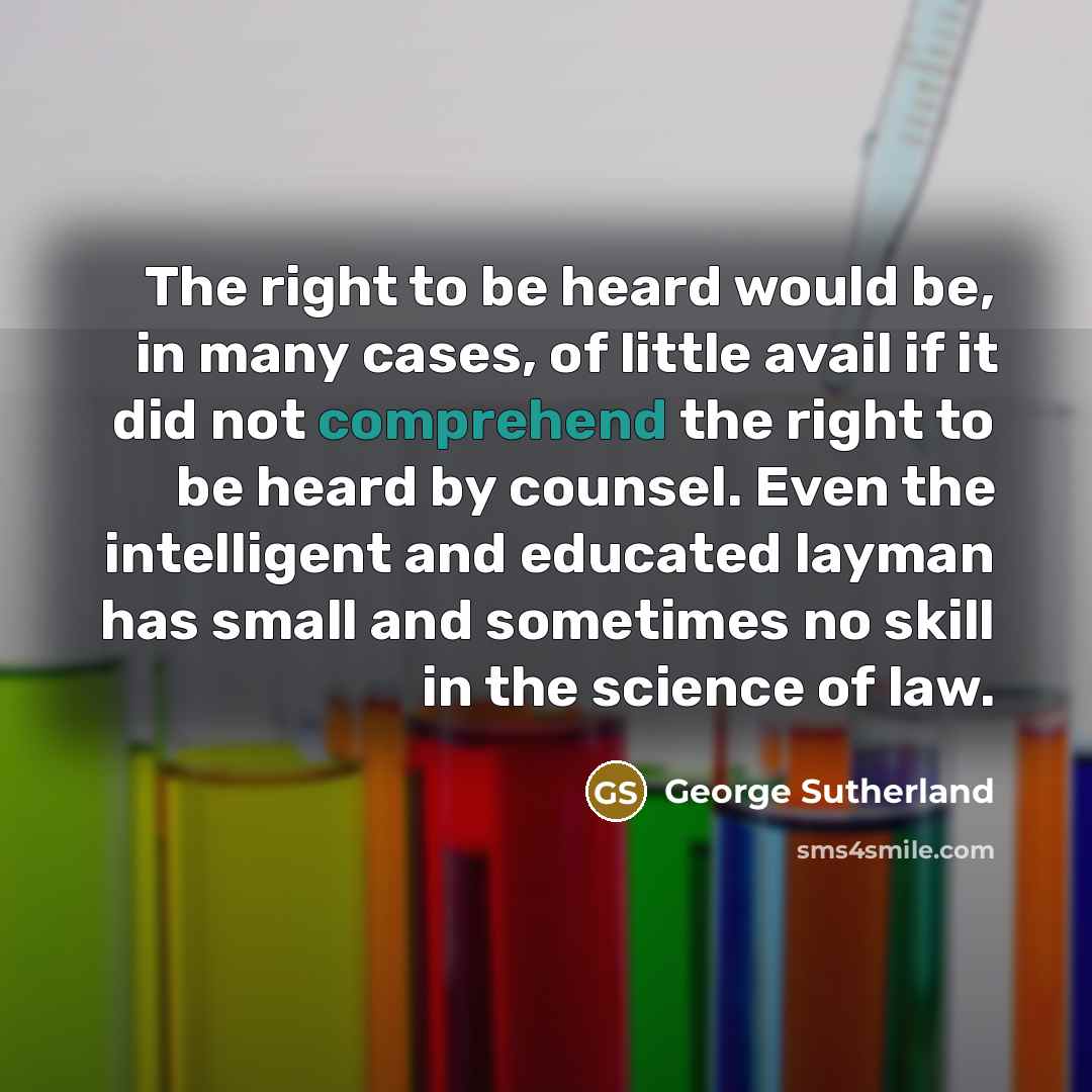 “The right to be heard would be, in many cases,…” quote by George Sutherland