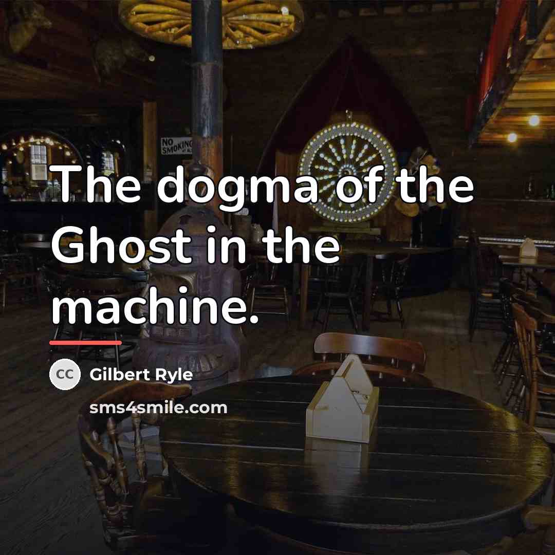 “The dogma of the Ghost in the machine.…” quote by Gilbert Ryle